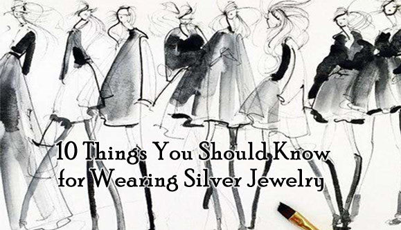 10 Things You Should Know for Wearing Silver Jewelry