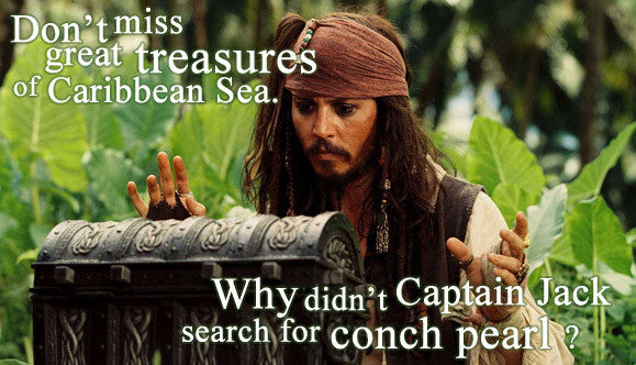 Don't miss great treasures of caribbean sea. Why didn't captain jack search for conch pearl.